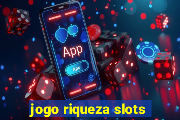 jogo riqueza slots